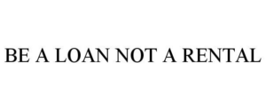 BE A LOAN NOT A RENTAL