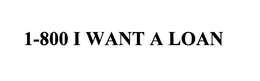 1-800 I WANT A LOAN